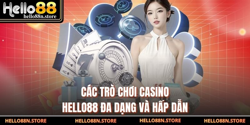 Các trò chơi Casino Hello88 đa dạng và hấp dẫn