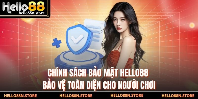 Chính sách bảo mật Hello88 bảo vệ toàn diện cho người chơi