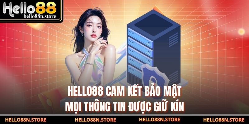 Hello88 cam kết bảo mật mọi thông tin được giữ kín