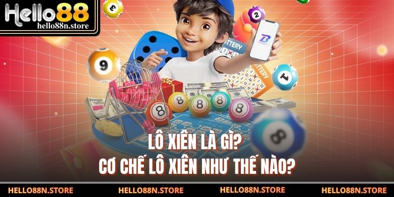Lô xiên là gì? Cơ chế lô xiên như thế nào?
