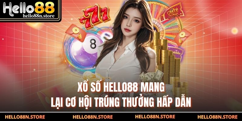 Xổ số Hello88 mang lại cơ hội trúng thưởng hấp dẫn